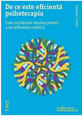 De ce este eficienta psihoterapia. Cum ne folosim mintea pentru a ne influenta creierul - Louis Cozolino