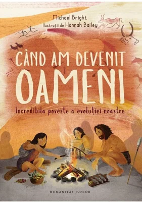 Cand am devenit oameni. Incredibila poveste a evolutiei noastre