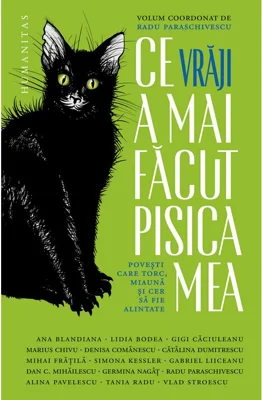 Ce vraji a mai facut pisica mea. Povesti care torc, miauna si cer sa fie alintate - Radu Paraschivescu