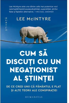 Cum sa discuti cu un negationist al stiintei - Lee McIntyre