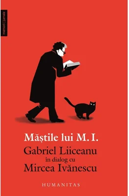 Mastile lui M. I. - Gabriel Liiceanu in dialog cu Mircea Ivanescu