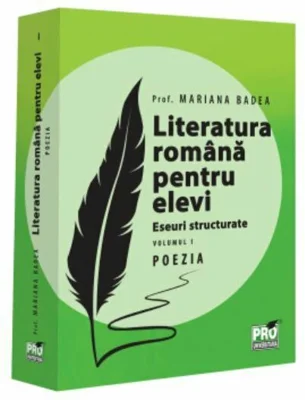 Literatura romana pentru elevi. Eseuri structurate. Volumul 1. Poezia - Mariana Badea