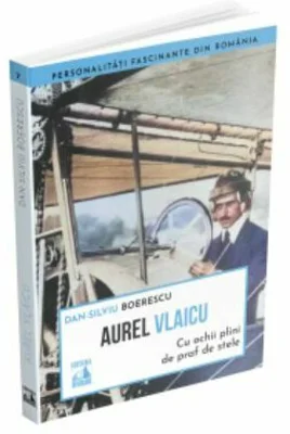 Aurel Vlaicu, cu ochii plini de praf de stele