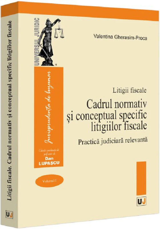 Litigii fiscale (volumul 1). Cadrul normativ si conceptual specific litigiilor fiscale. Practica judiciara relevanta - Valentina Gherasim-Proca