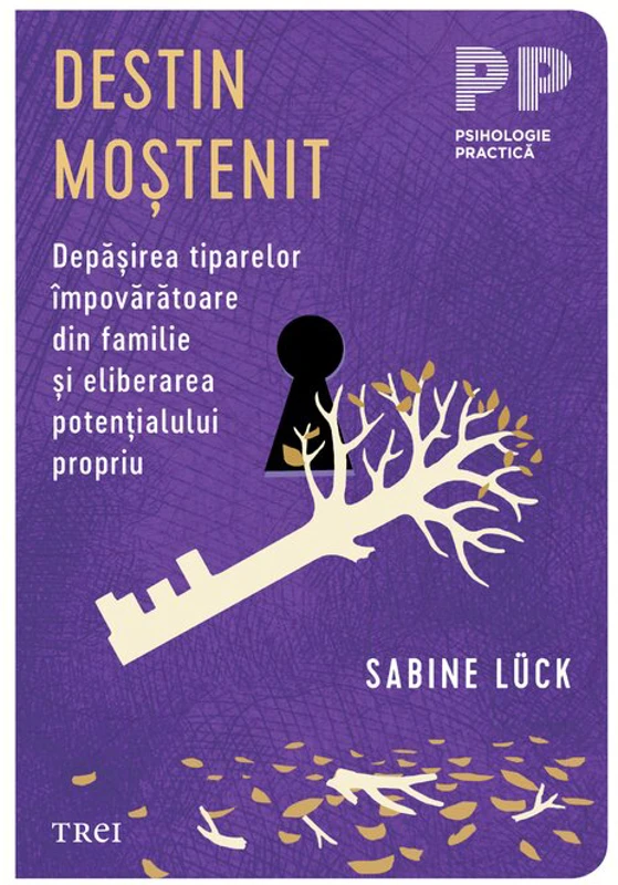 Destin mostenit. Depasirea tiparelor impovaratoare din familie si eliberarea potentialului propriu