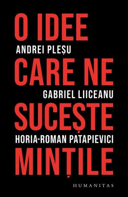 O idee care ne suceste mintile - Plesu, Liiceanu, Patapievici