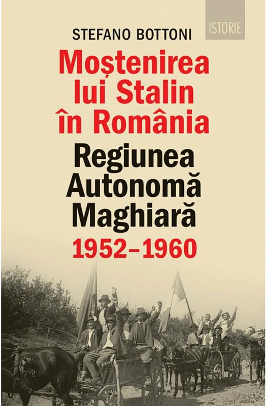 Mostenirea lui Stalin in Romania. Regiunea Autonoma Maghiara, 1952–1960
