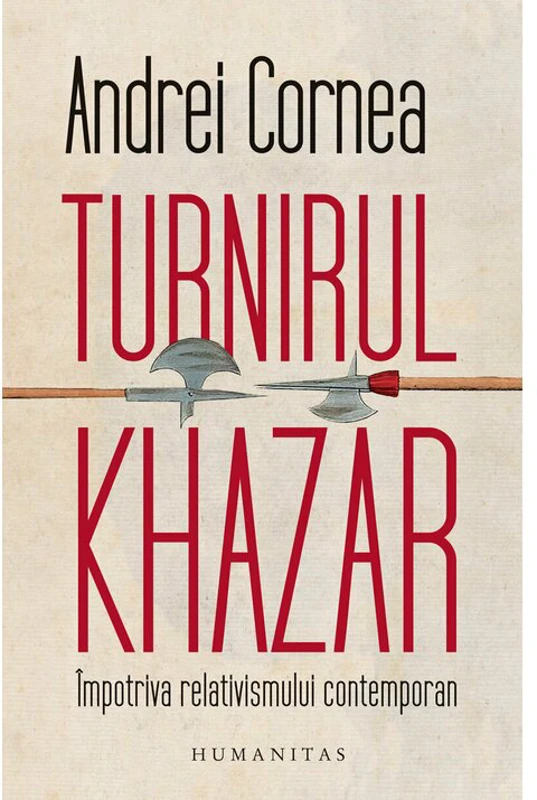 Turnirul khazar. Impotriva relativismului contemporan - Andrei Cornea