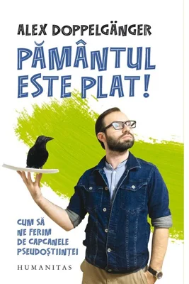 Pamantul este plat! Cum sa ne ferim de capcanele pseudostiintei - Alex Doppelganger