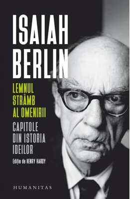 Lemnul stramb al omenirii. Capitole din istoria ideilor - Isaiah Berlin
