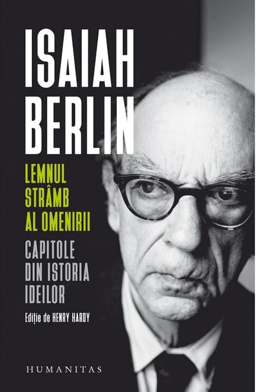 Lemnul stramb al omenirii. Capitole din istoria ideilor - Isaiah Berlin