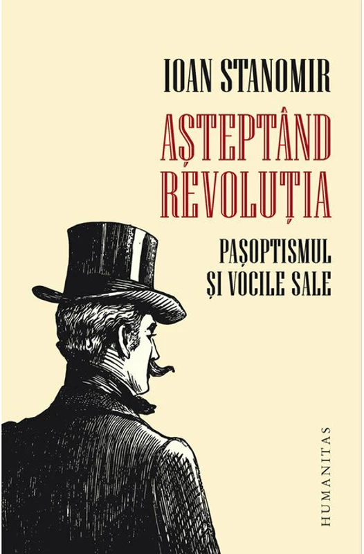 Asteptand revolutia.Pasoptismul si vocile sale