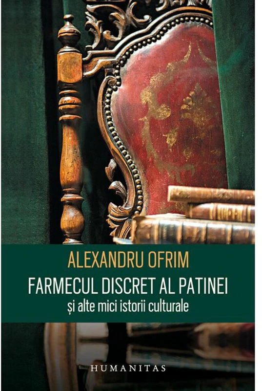 Farmecul discret a patinei si alte mici istorii