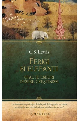 Ferigi si elefanti si alte eseuri despre crestinism - C. S. Lewis