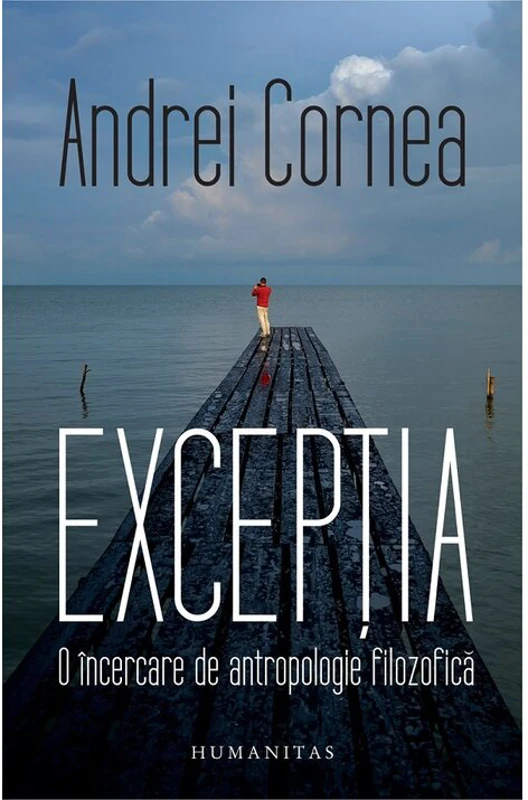 Exceptia. O incercare de antropologie filozofica - Andrei Cornea
