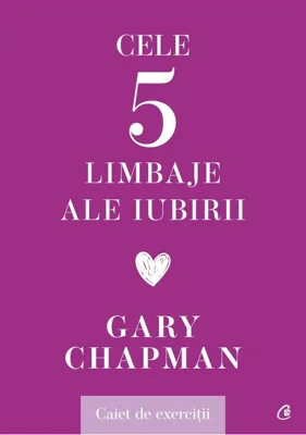 Cele cinci limbaje ale iubirii. Caiet de exercitii - Gary Chapman