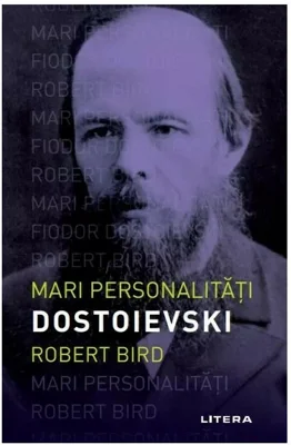 Mari personalitati. Dostoievski