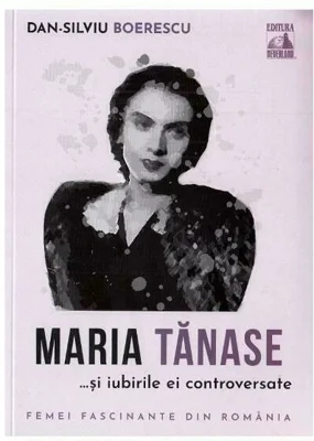 Maria Tanase si iubirile ei controversate