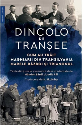 Dincolo de transee. Cum au trait maghiarii din Transilvania Marele Razboi si Trianonul
