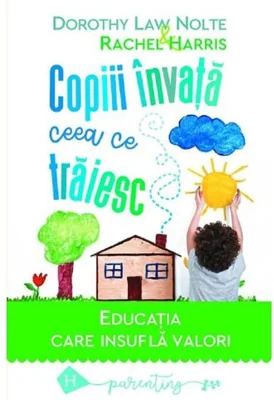 Copiii invata ceea ce traiesc. Editia 2021 - Dorothy Law Nolte, Rachel Harris