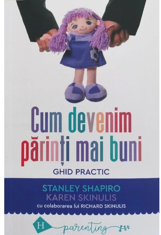 Cum devenim parinti mai buni - Karen Skinulis, Stanley Shapiro