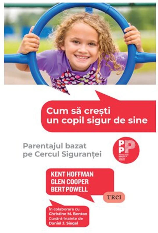 Cum sa cresti un copil sigur de sine. Parentajul bazat pe Cercul Sigurantei - Kent Hoffman