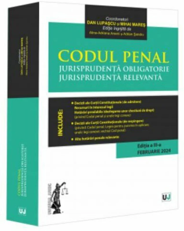 Codul penal. Jurisprudenta obligatorie. Jurisprudenta relevanta. Ed. 3 (Februarie 2024) - Dan Lupascu, Mihai Mares