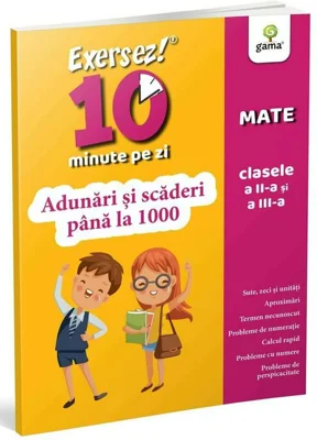 Exersez 10 minute pe zi. Adunari si scaderi pana la 1000. Clasele 2-3