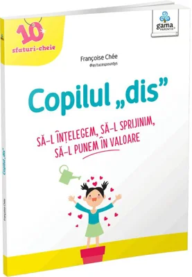 Copilul dis. Sa-l intelegem. Sa-l sprijinim. Sa-l punem in valoare - Francoise Chee
