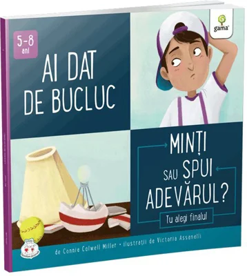 Ai dat de bucluc. Minti sau spui adevarul? Colectia Cum sa iei decizii corecte - Connie Colwell Miller