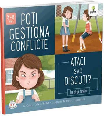 Poti gestiona conflicte. Ataci sau discuti? Colectia Cum sa iei decizii corecte - Connie Colwell Miller