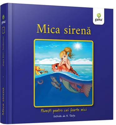 Mica Sirena. Povesti pentru cei foarte mici - Hans Christian Andersen
