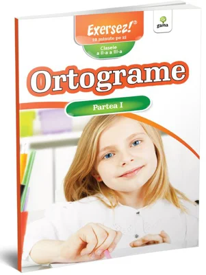 Ortograme clasele a 2-a si a 3-a. Partea 1. Exersez!