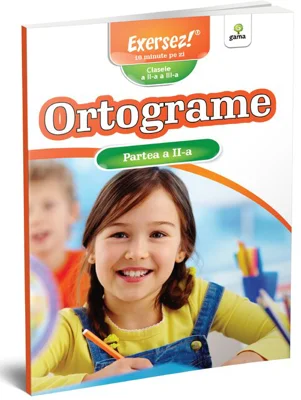 Ortograme clasele a 2-a si a 3-a. Partea a 2-a. Exersez!