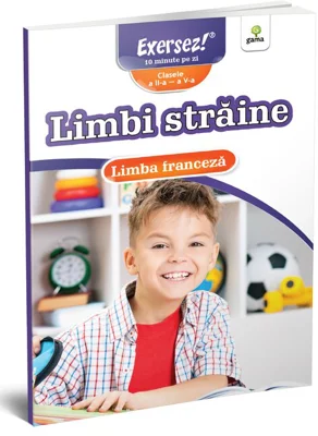 Limbi straine clasele a 2-a - a 5-a. Limba franceza. Exersez!