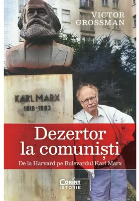 Dezertor la comunisti. De la Harvard pe Bulevardul Karl Marx