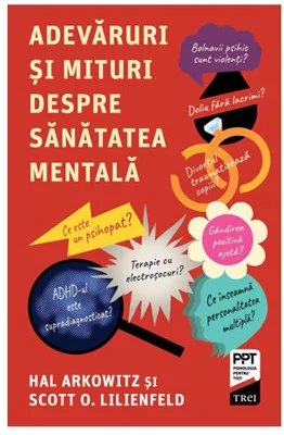 Adevaruri si mituri despre sanatatea mentala - Hal Arkowitz, Scott O. Lilienfeld