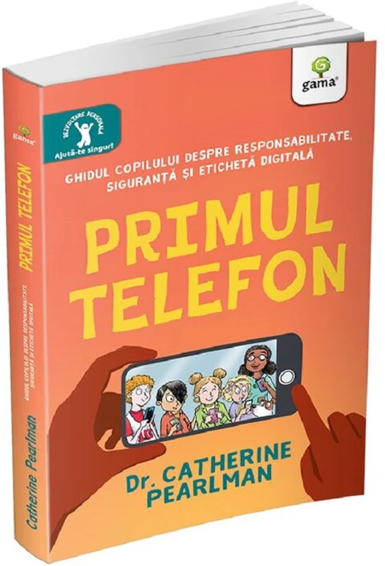 Primul telefon. Ghidul copilului despre responsabilitatea, siguranta si eticheta digitala