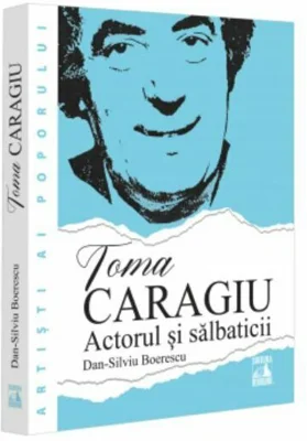 Toma Caragiu. Actorul si salbaticii