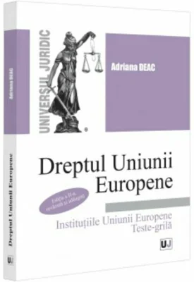 Dreptul Uniunii Europene Institutiile Uniunii Europene. Teste-grila. Editia a 2-a, revazuta si adaugita - Adriana Deac