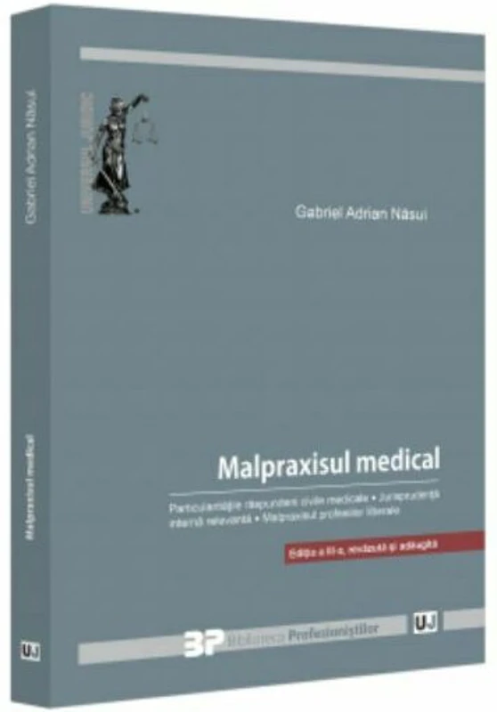 Malpraxisul medical. Particularitatile raspunderii civile medicale. Jurisprudenta interna relevanta. Malpraxisul profesiilor liberale. Editia a 3-a, r