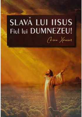 Slava lui Iisus Fiul lui Dumnezeu! - Chico Xavier