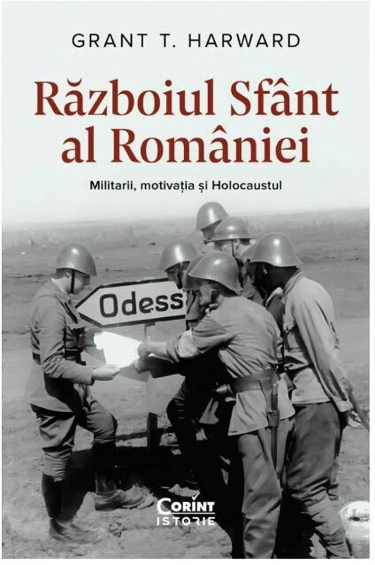 Razboiul sfant al Romaniei. Militarii, motivatia si Holocaustul