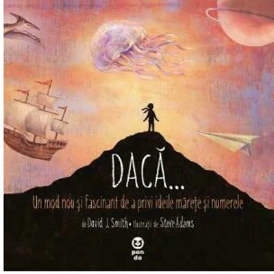 Daca... Un mod nou si fascinant de a privi ideile marete si numerele - David J. Smith