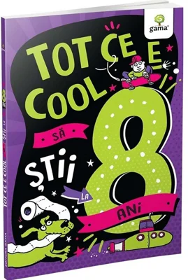 Tot ce e cool sa stii la 8 ani