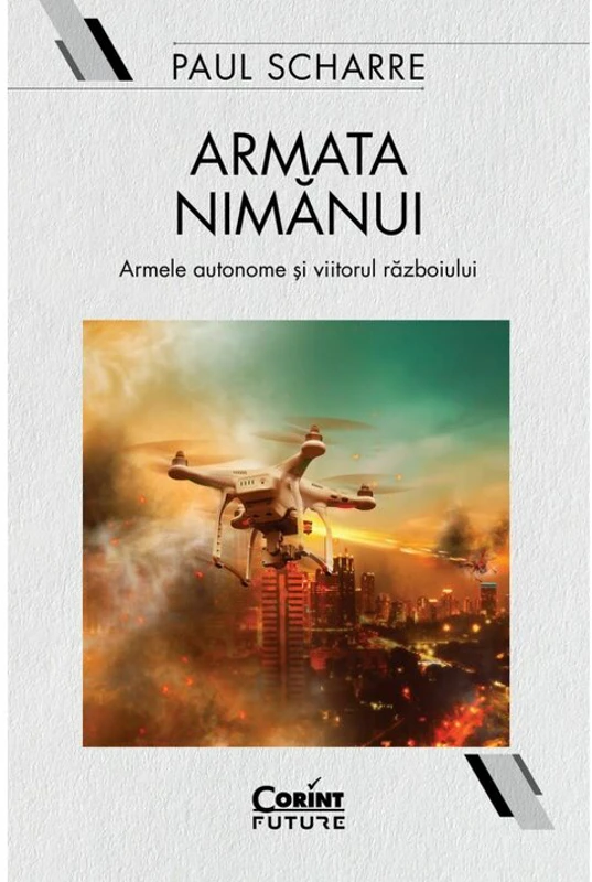 Armata nimanui. Armele autonome si viitorul razboiului