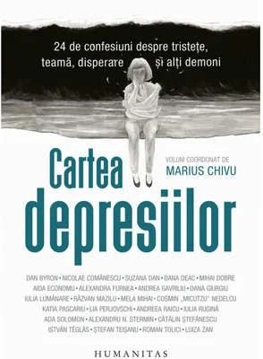Cartea depresiilor. 24 de confesiuni despre tristete, teama, disperare si alti demoni - Marius Chivu