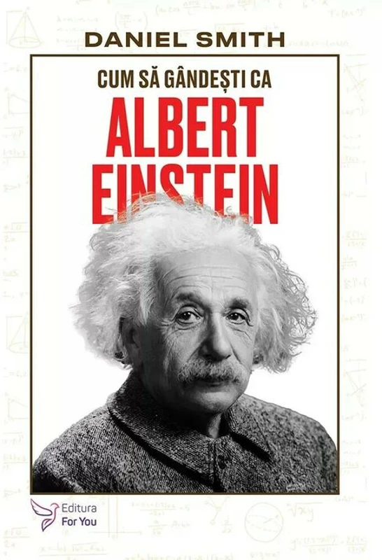 Cum sa gandesti ca Albert Einstein - Daniel Smith