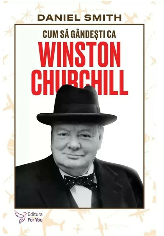 Cum sa gandesti ca Winston Churchill - Daniel Smith