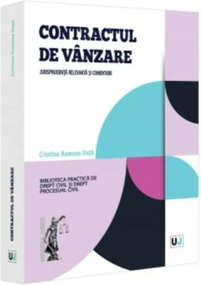 Contractul de vanzare. Jurisprudenta relevanta si comentarii - Cristina Ramona Duta